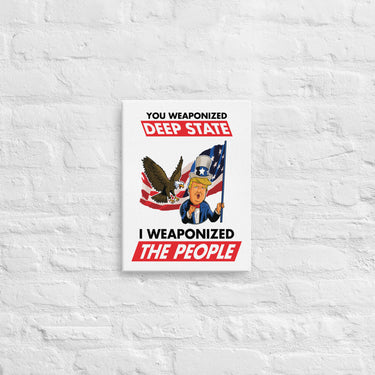 YOU WEAPONIZED DEEP STATE I WEAPONIZED THE PEOPLE Canvas